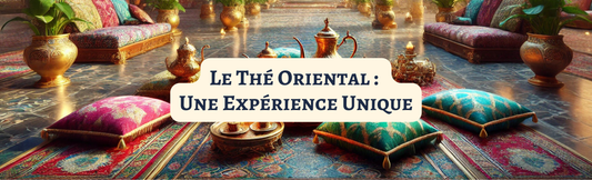Le Thé Oriental : Une Expérience Unique